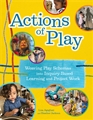 Actions of Play: Weaving Play Schemas into Inquiry-Based Learning and Project Work