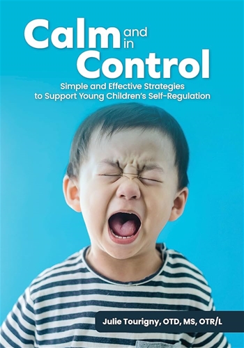 Calm and in Control: Simple and Effective Strategies to Support Young Children&#39;s Self-Regulation