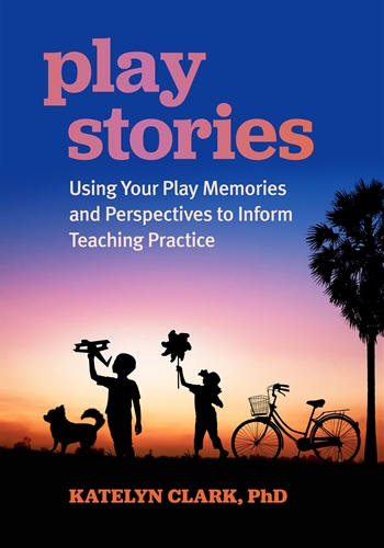 Play Stories: Using Your Play Memories and Perspectives to Inform Teaching Practice